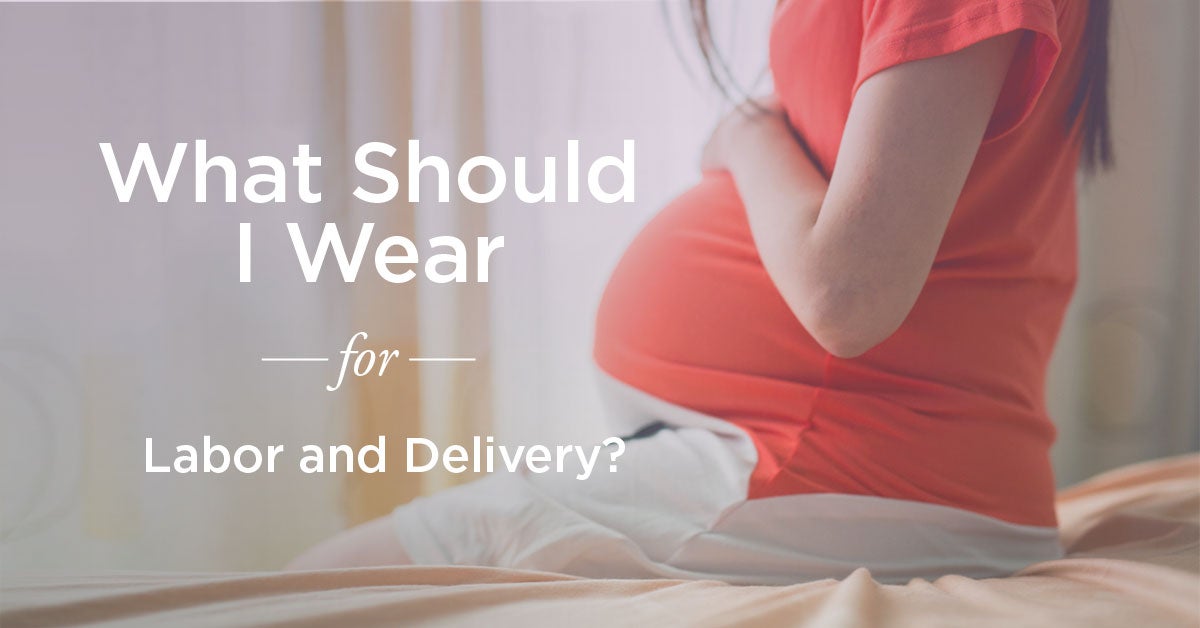 What To Wear During Labor For Comfort