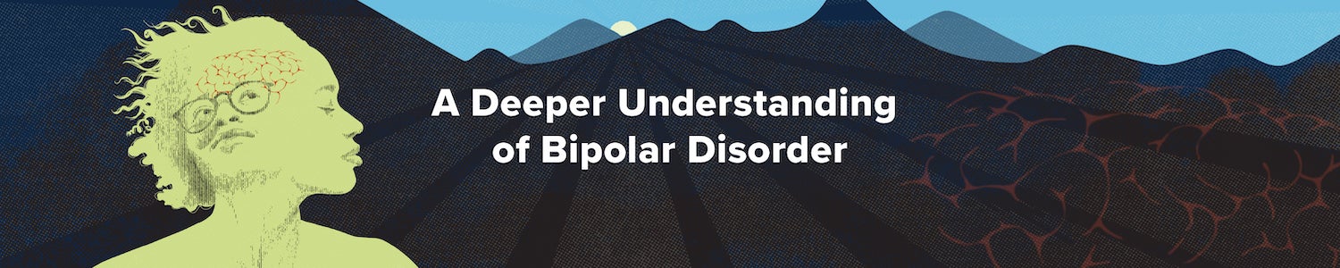 A Deeper Understanding of Bipolar Disorder